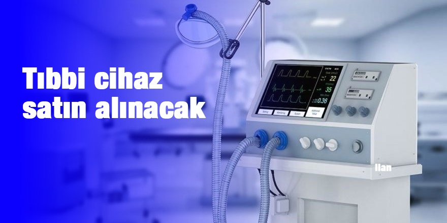 Tıbbi cihaz satın alınacak
