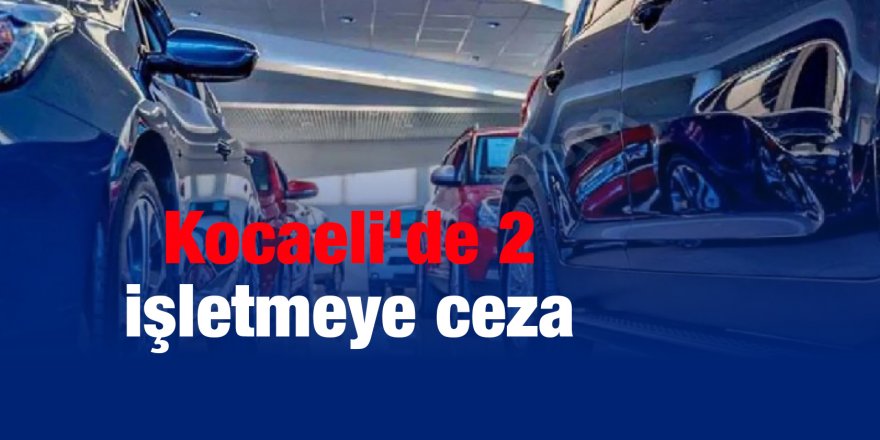 Kocaeli'de 2 işletmeye ceza