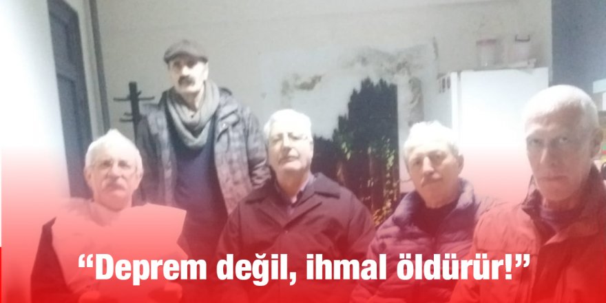 “Deprem değil, ihmal öldürür!”