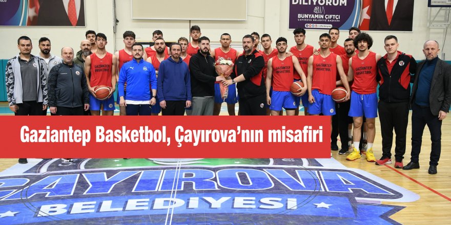 Gaziantep Basketbol, Çayırova’nın misafiri
