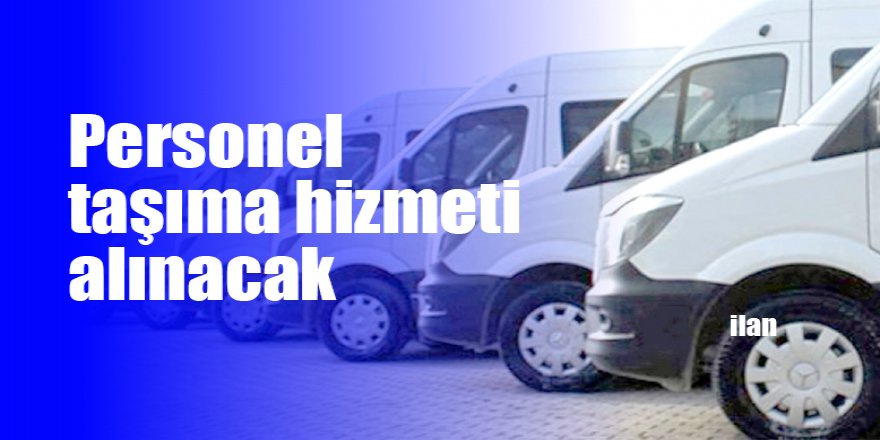 Personel taşıma hizmeti alınacak