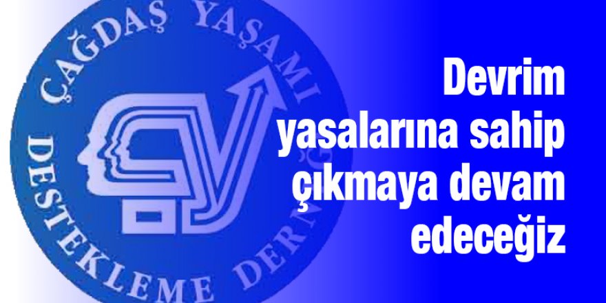 Devrim yasalarına sahip çıkmaya devam edeceğiz