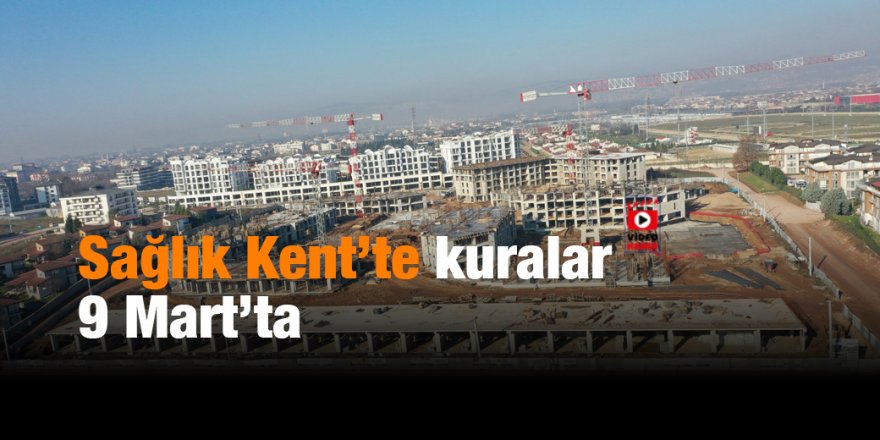 Sağlık Kent’te kuralar 9 Mart’ta