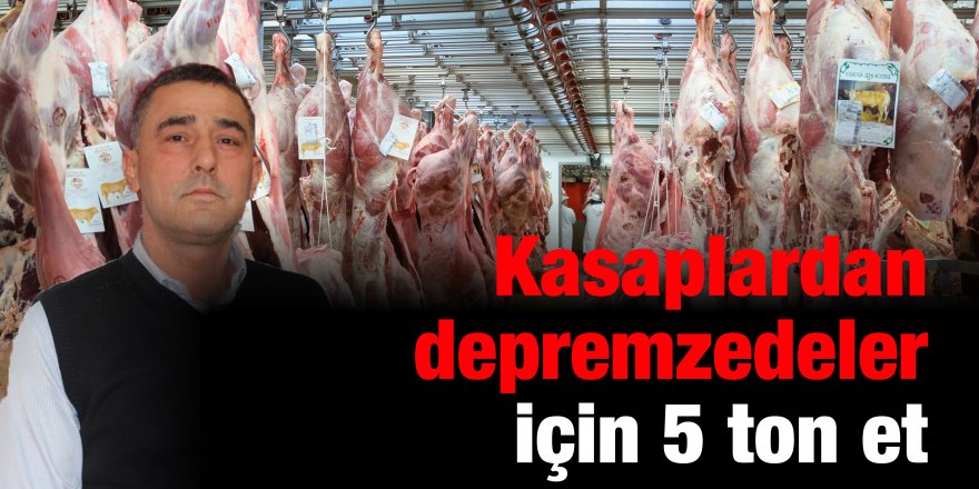 Kasaplardan depremzedeler için 5 ton et