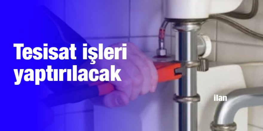Tesisat işleri yaptırılacak