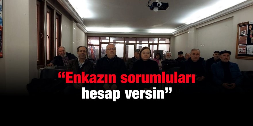 “Enkazın sorumluları hesap versin”