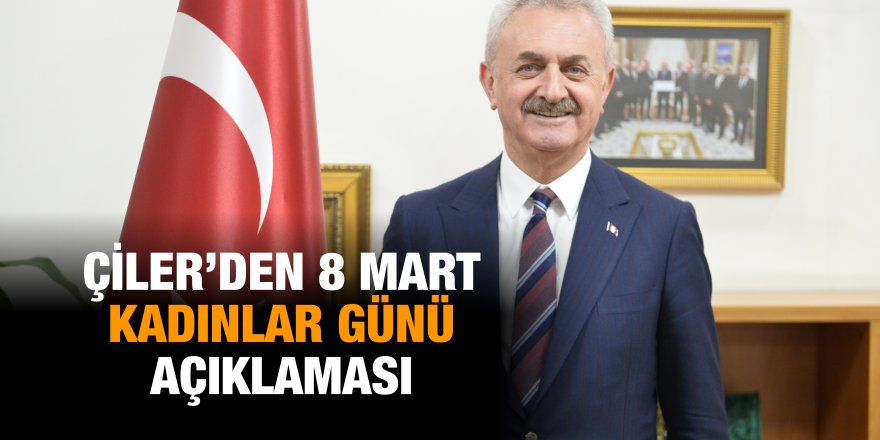 Çiler’den 8 Mart Kadınlar Günü açıklaması