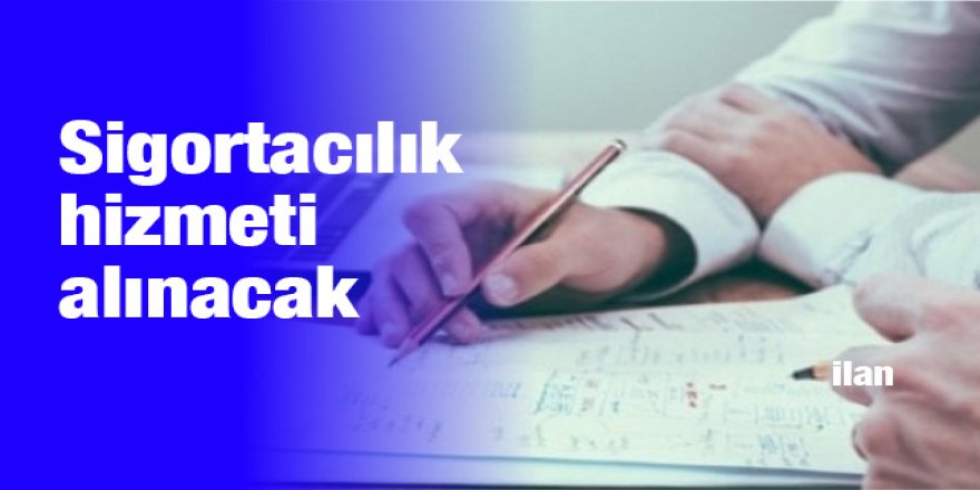 Sigortacılık hizmeti alınacak