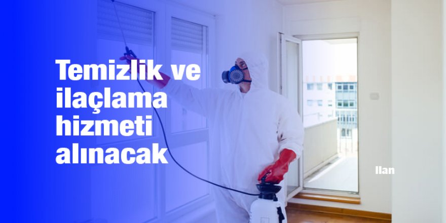 Temizlik ve ilaçlama hizmeti alınacak