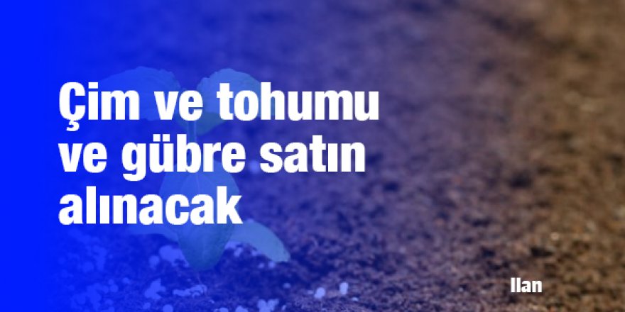 Çim ve tohumu ve gübre satın alınacak