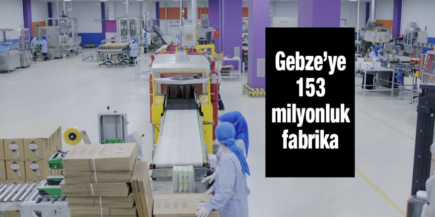 Gebze’ye 153 milyonluk fabrika