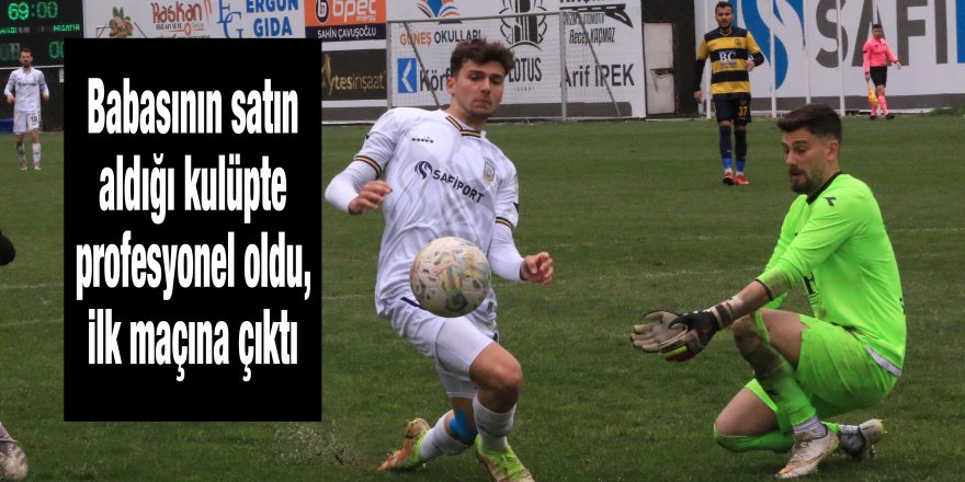 Babasının satın aldığı kulüpte profesyonel oldu, ilk maçına çıktı