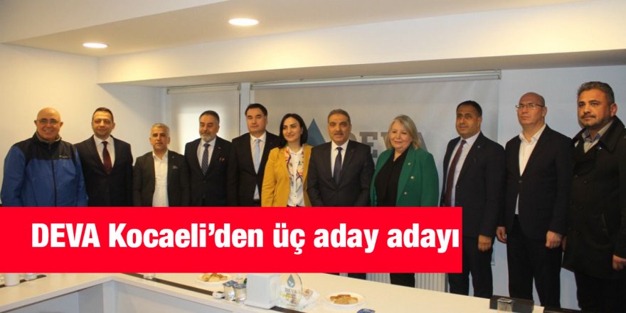 DEVA Kocaeli’den üç aday adayı