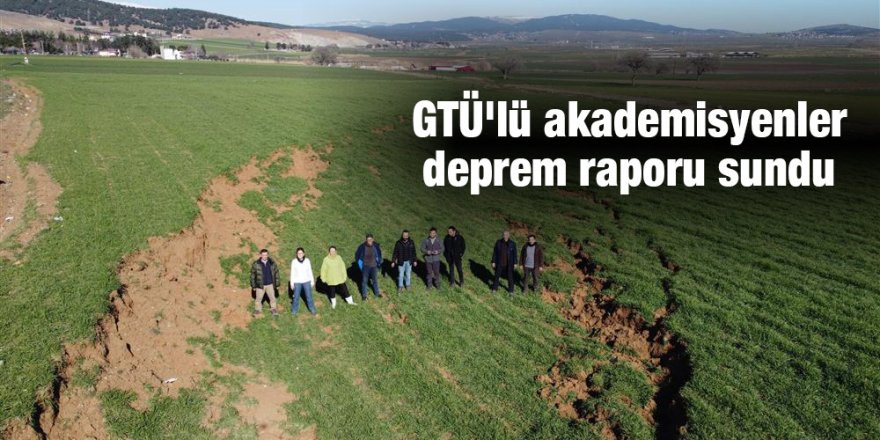 GTÜ'lü akademisyenler deprem raporu sundu
