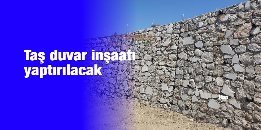 Taş duvar inşaatı yaptırılacak