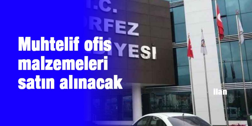 Muhtelif ofis malzemeleri satın alınacak