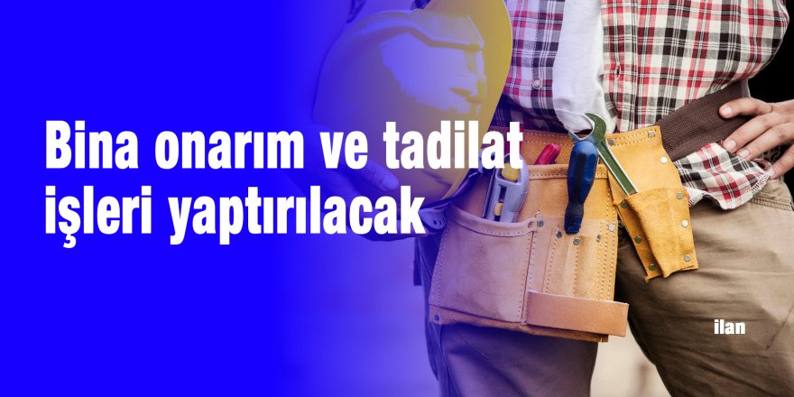 Bina onarım ve tadilat işleri yaptırılacak