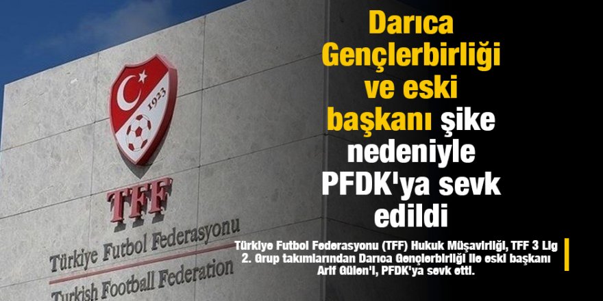 Darıca Gençlerbirliği ve eski başkanı şike nedeniyle PFDK'ya sevk edildi
