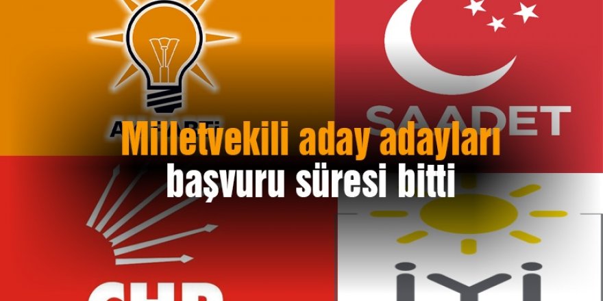 Milletvekili aday adayları başvuru süresi bitti