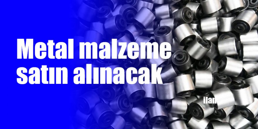 Metal malzeme satın alınacak