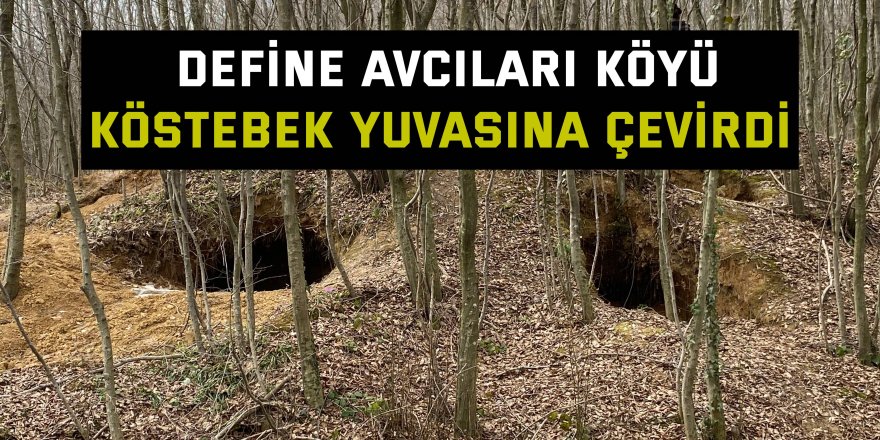 Define avcıları köyü köstebek yuvasına çevirdi  