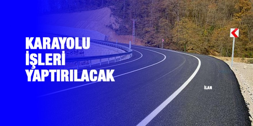 Karayolu işleri yaptırılacak