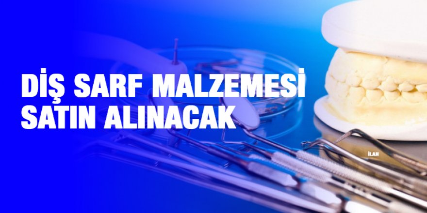 Diş sarf malzemesi satın alınacak