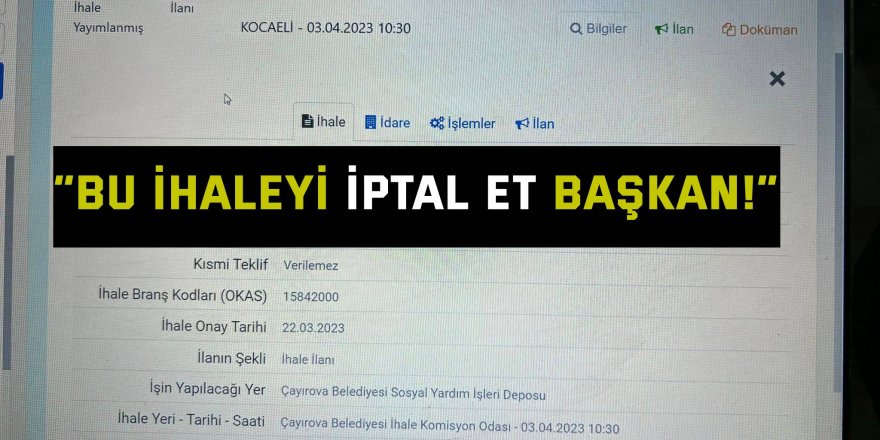 “Bu ihaleyi iptal et başkan!”