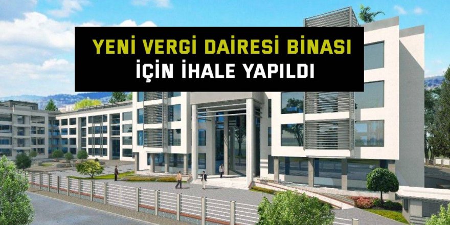 Yeni Vergi Dairesi binası için ihale yapıldı