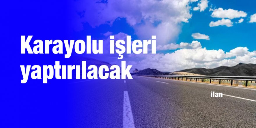 Karayolu işleri yaptırılacak