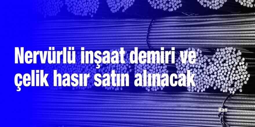 Nervürlü inşaat demiri ve çelik hasır satın alınacak