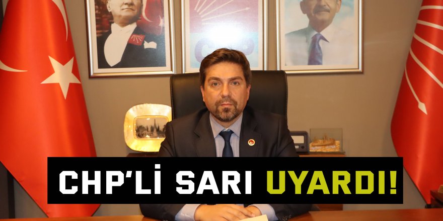 CHP’li Sarı uyardı 