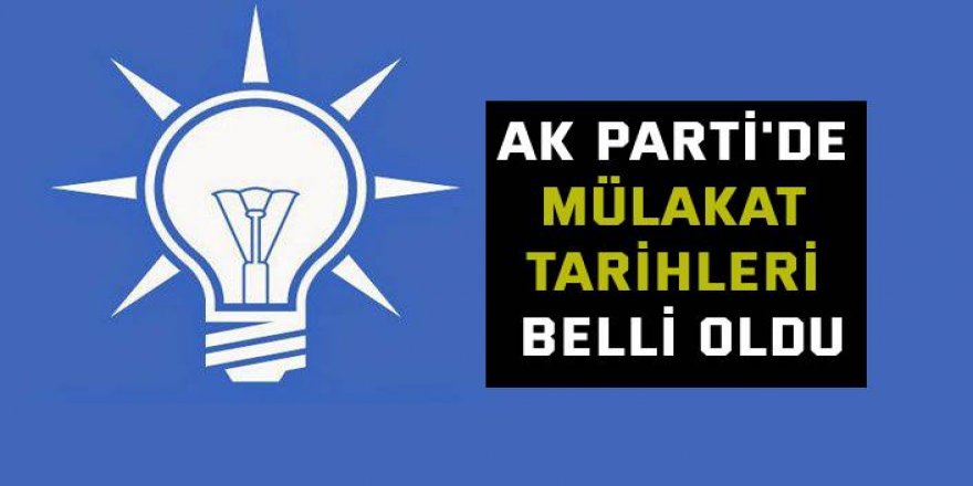 AK Parti'de mülakat tarihleri belli oldu