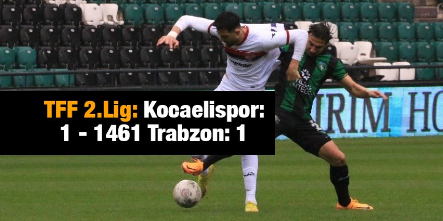 TFF 2.Lig: Kocaelispor: 1 - 1461 Trabzon: 1