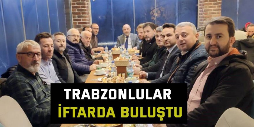 Trabzonlular iftarda buluştu