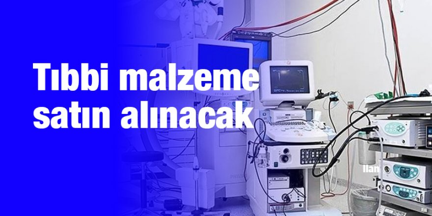 Tıbbi malzeme satın alınacak