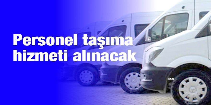 Personel taşıma hizmeti alınacak