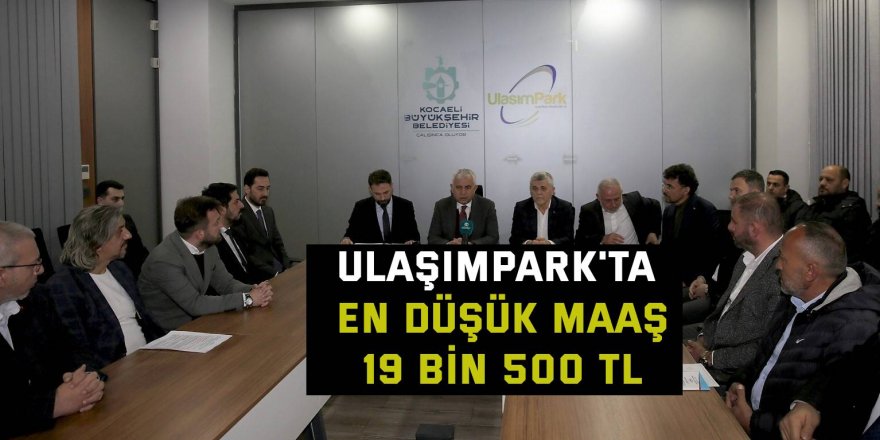 UlaşımPark'ta en düşük maaş 19 bin 500 TL