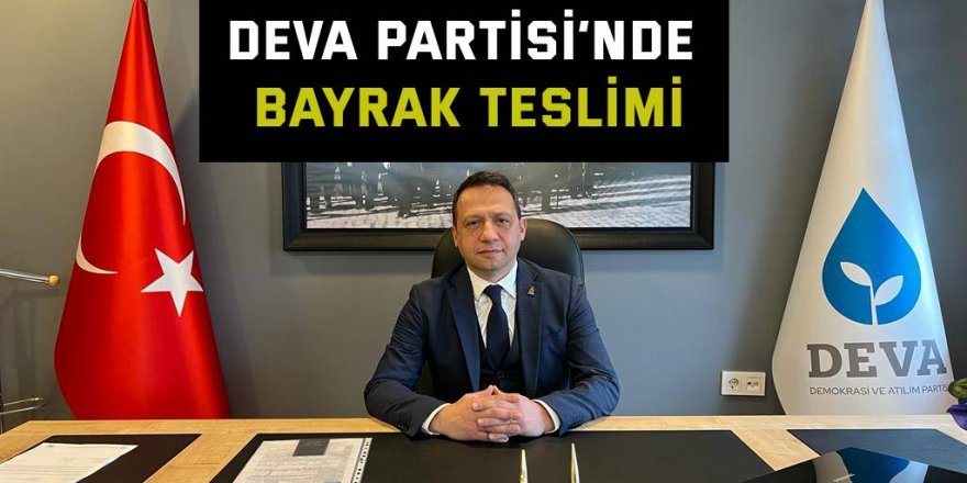 DEVA Partisi’nde bayrak teslimi