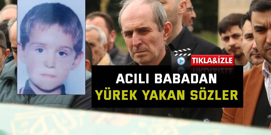 Acılı babadan yürek yakan sözler