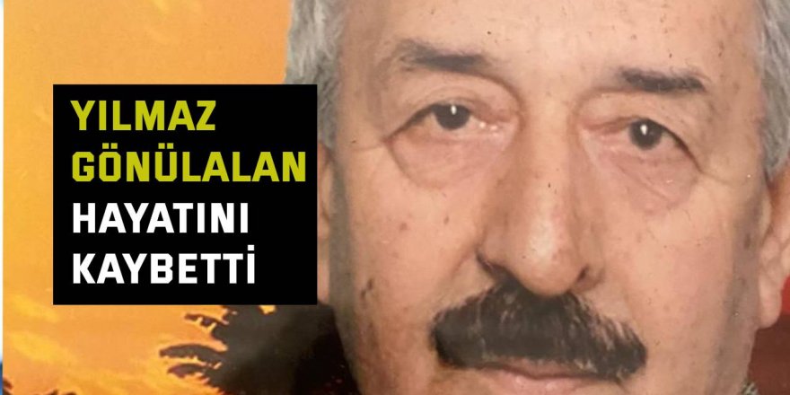 Yılmaz Gönülalan hayatını kaybetti