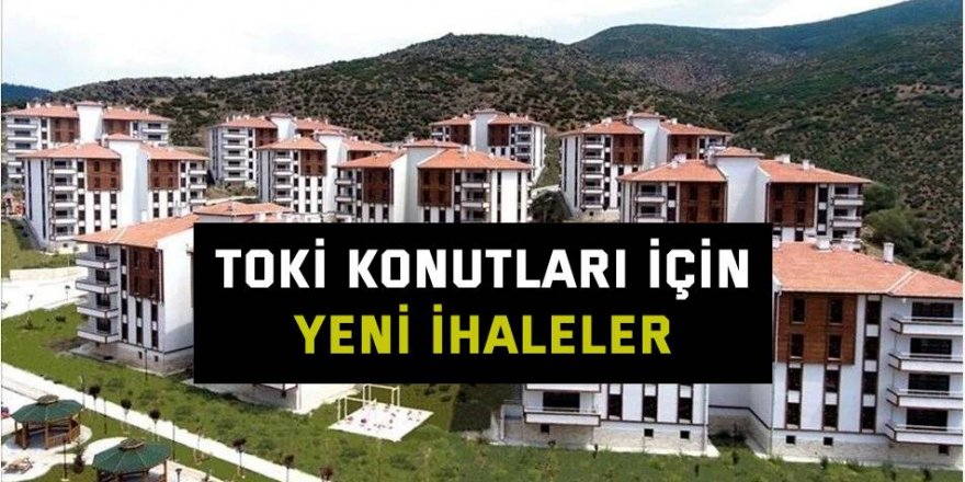 TOKİ konutları için yeni ihaleler 