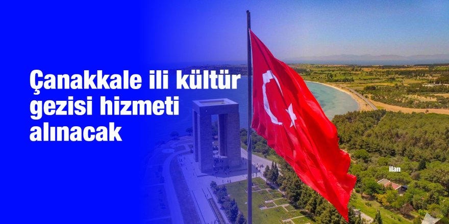 Çanakkale ili kültür gezisi hizmeti alınacak