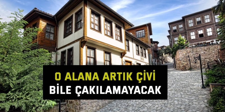 O alana artık çivi bile çakılamayacak