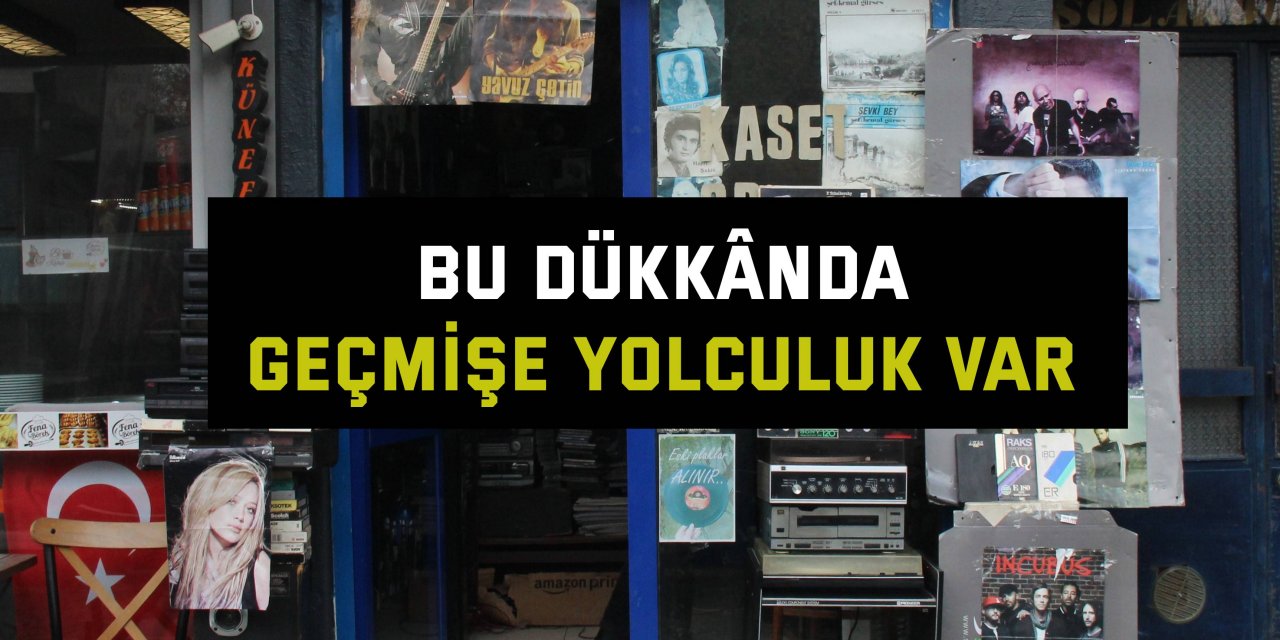 Bu dükkânda geçmişe yolculuk var