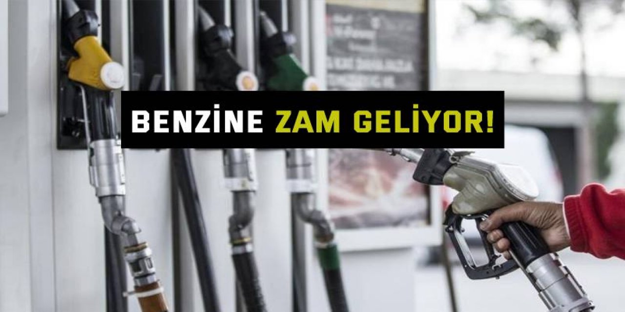 Benzine zam geliyor