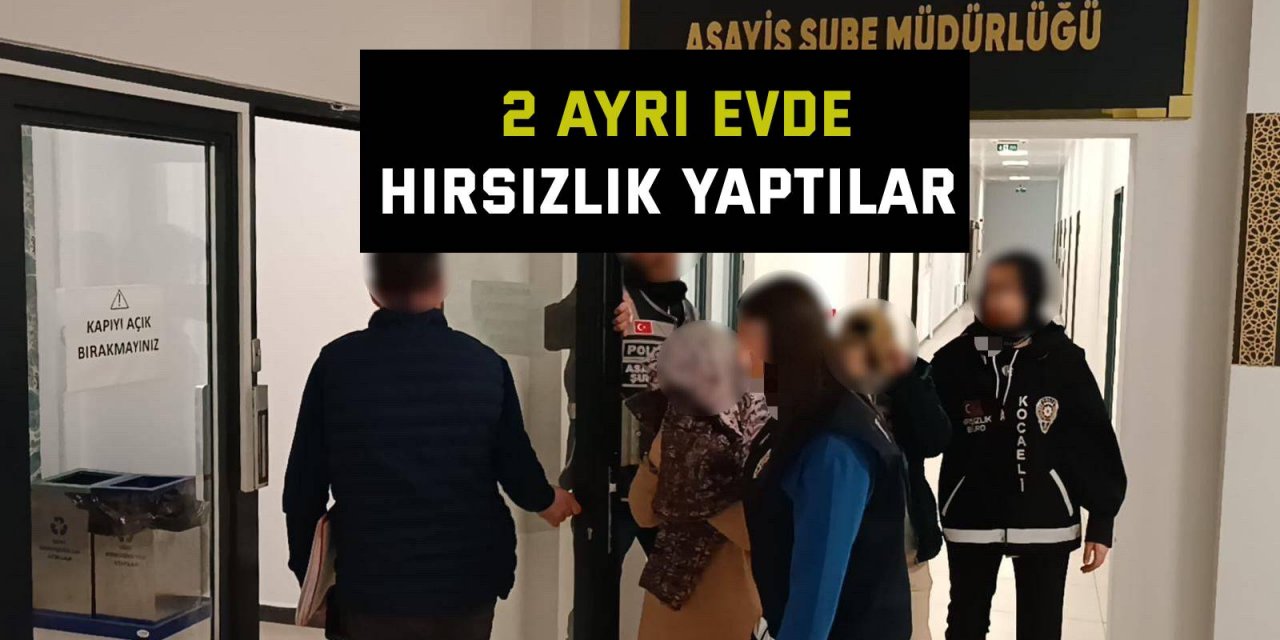 2 ayrı evden, 80 bin TL'lik hırsızlık yaptılar