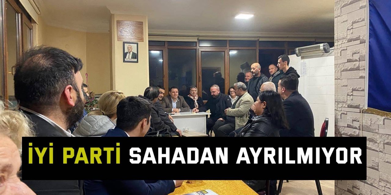 İYİ Parti sahadan ayrılmıyor