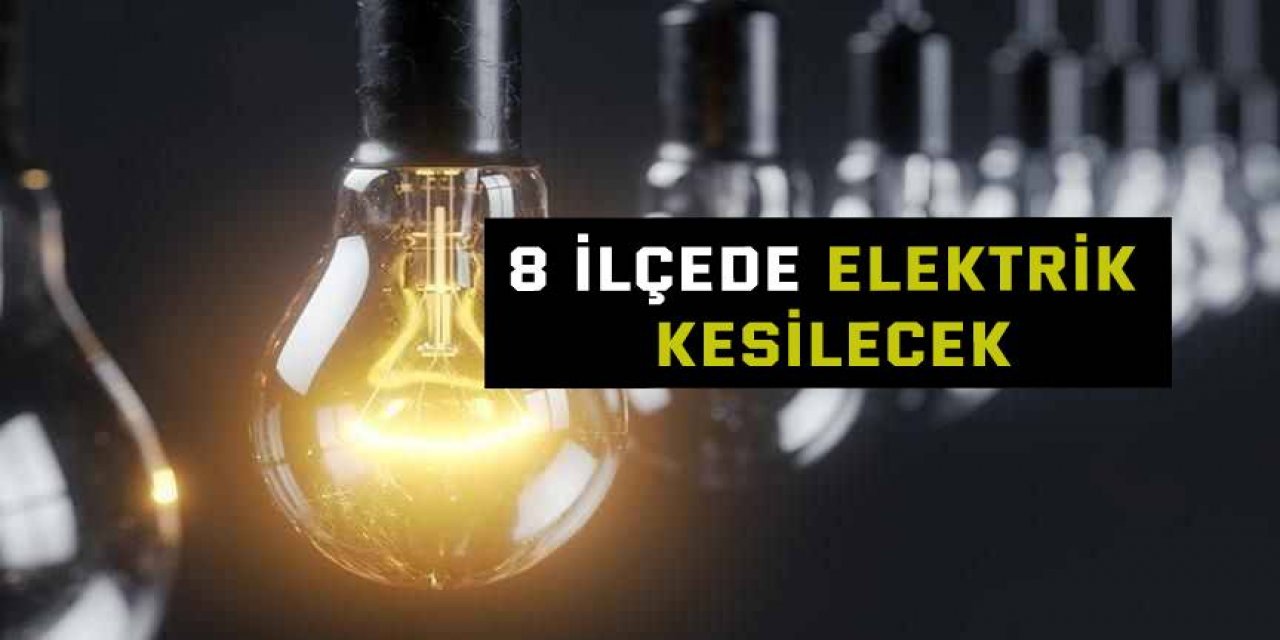 8 ilçede elektrik kesilecek