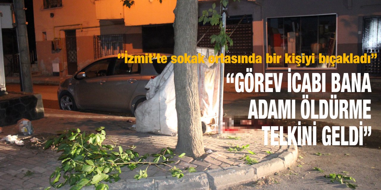 “Görev icabı bana adamı öldürme telkini geldi”